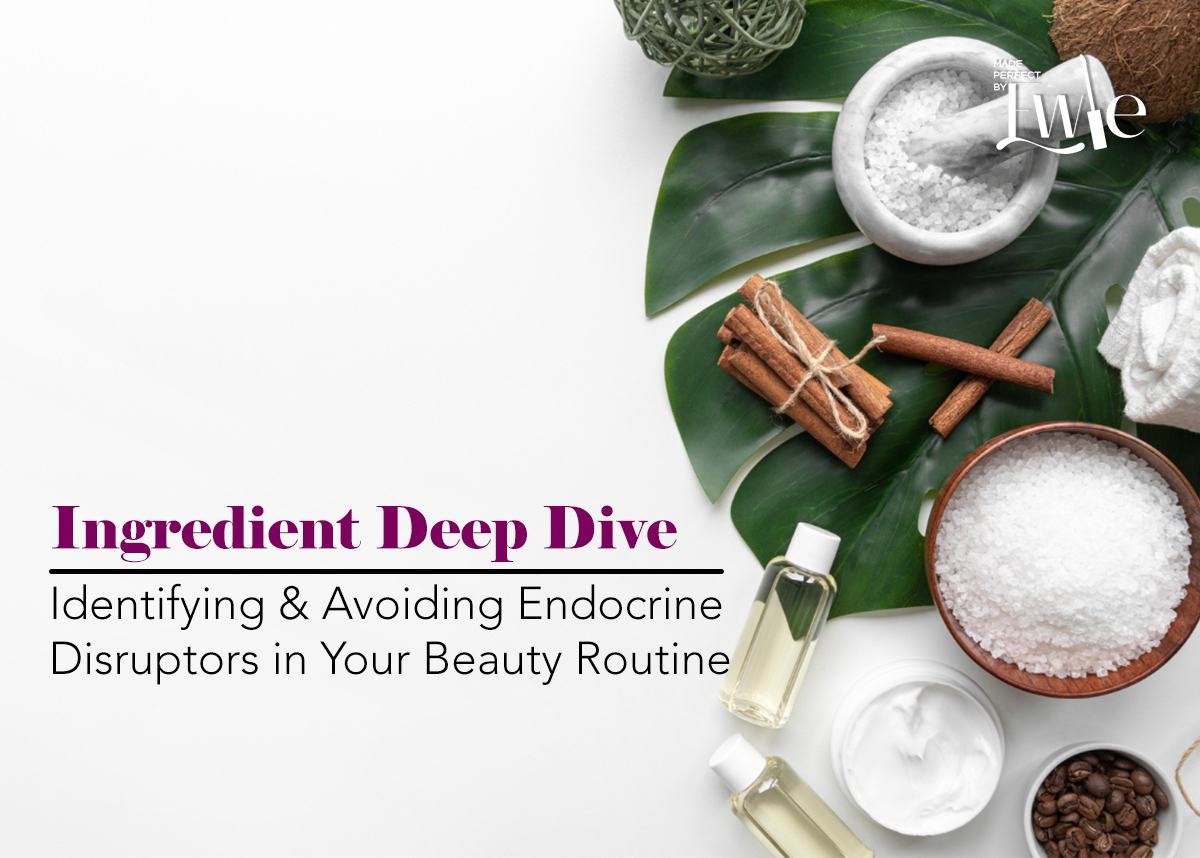 Identifying and Avoiding Endocrine Disruptors in Your Beauty Routine