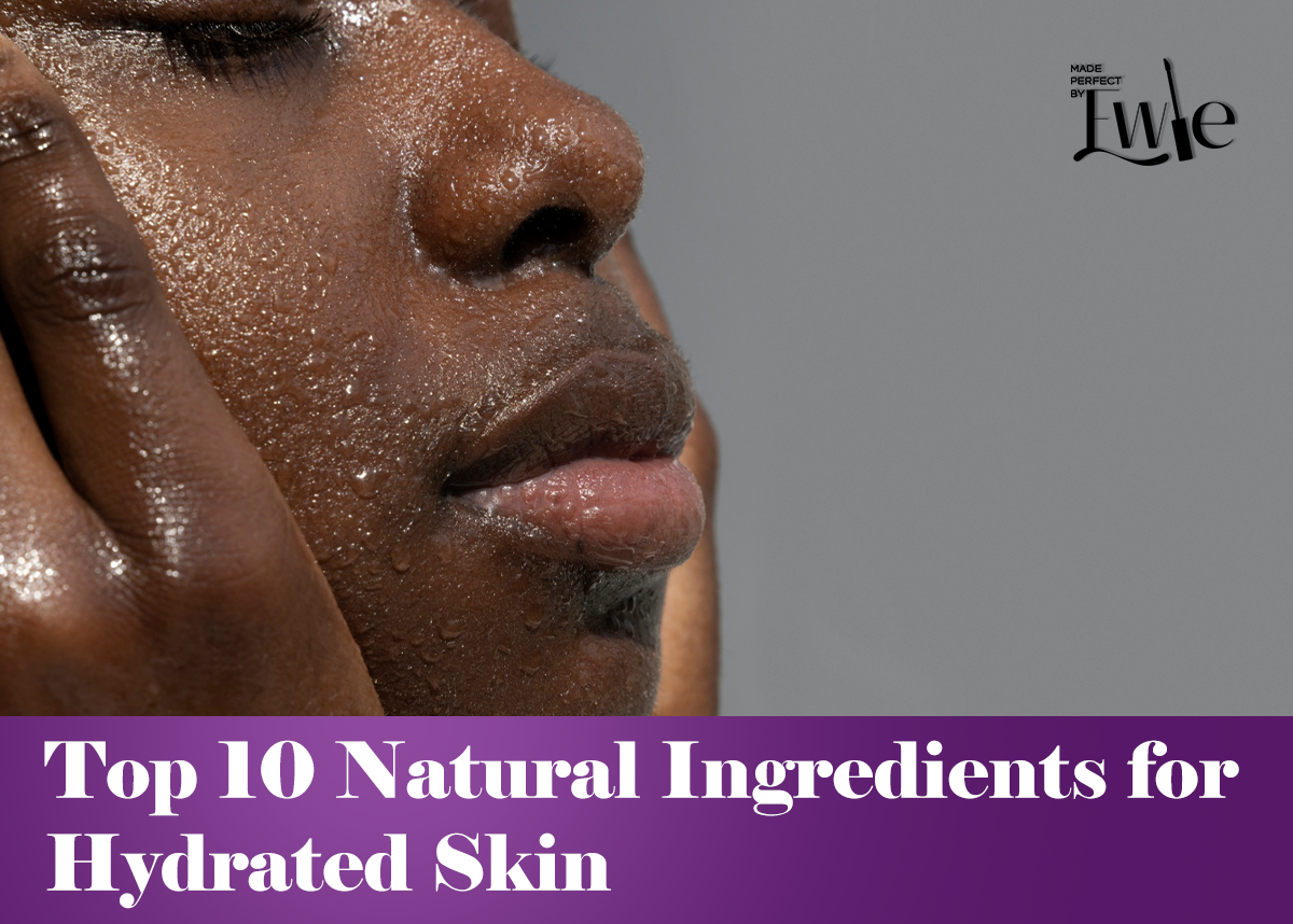 Top 10 Natural Ingredients for Hydrated Skin