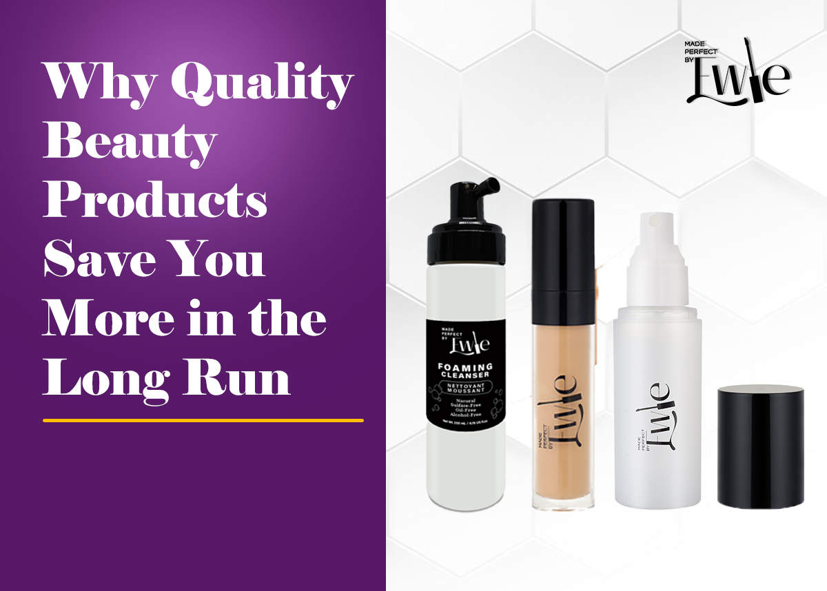 Why Quality Beauty Products Save You More in the Long Run