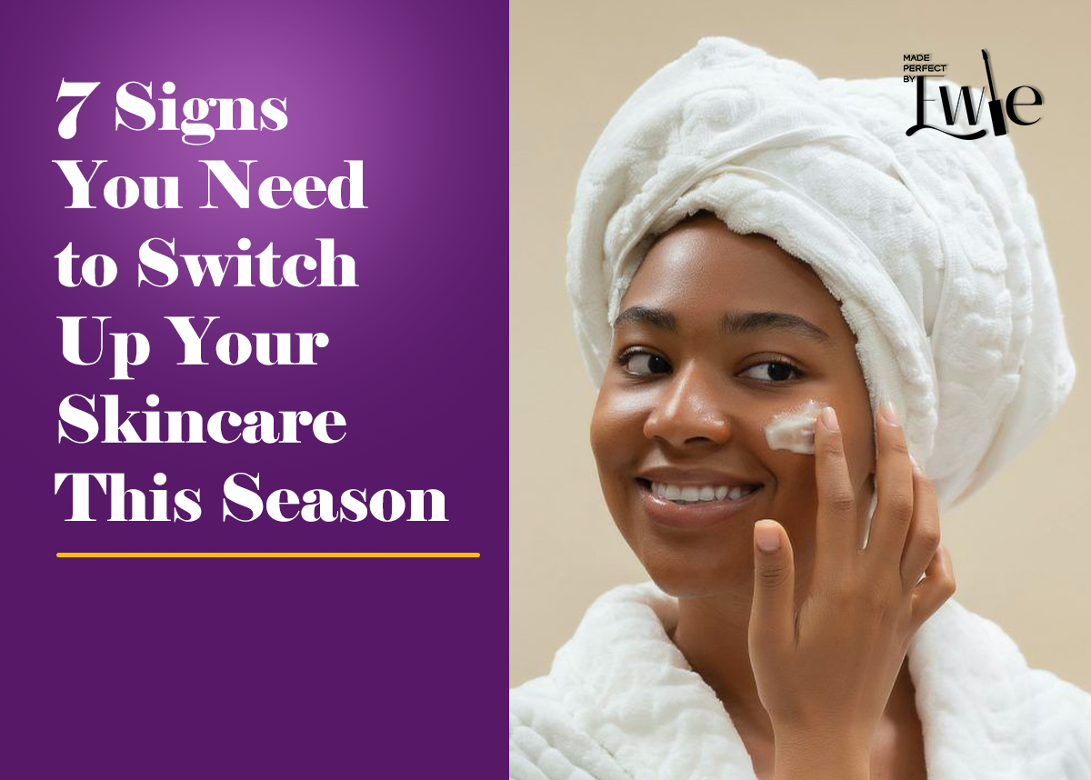 7 Signs You Need to Switch Up Your Skincare This Season