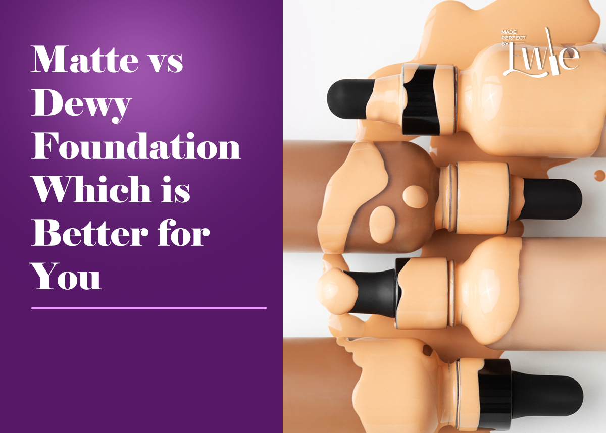 Matte vs Dewy Foundation Which is Better for You