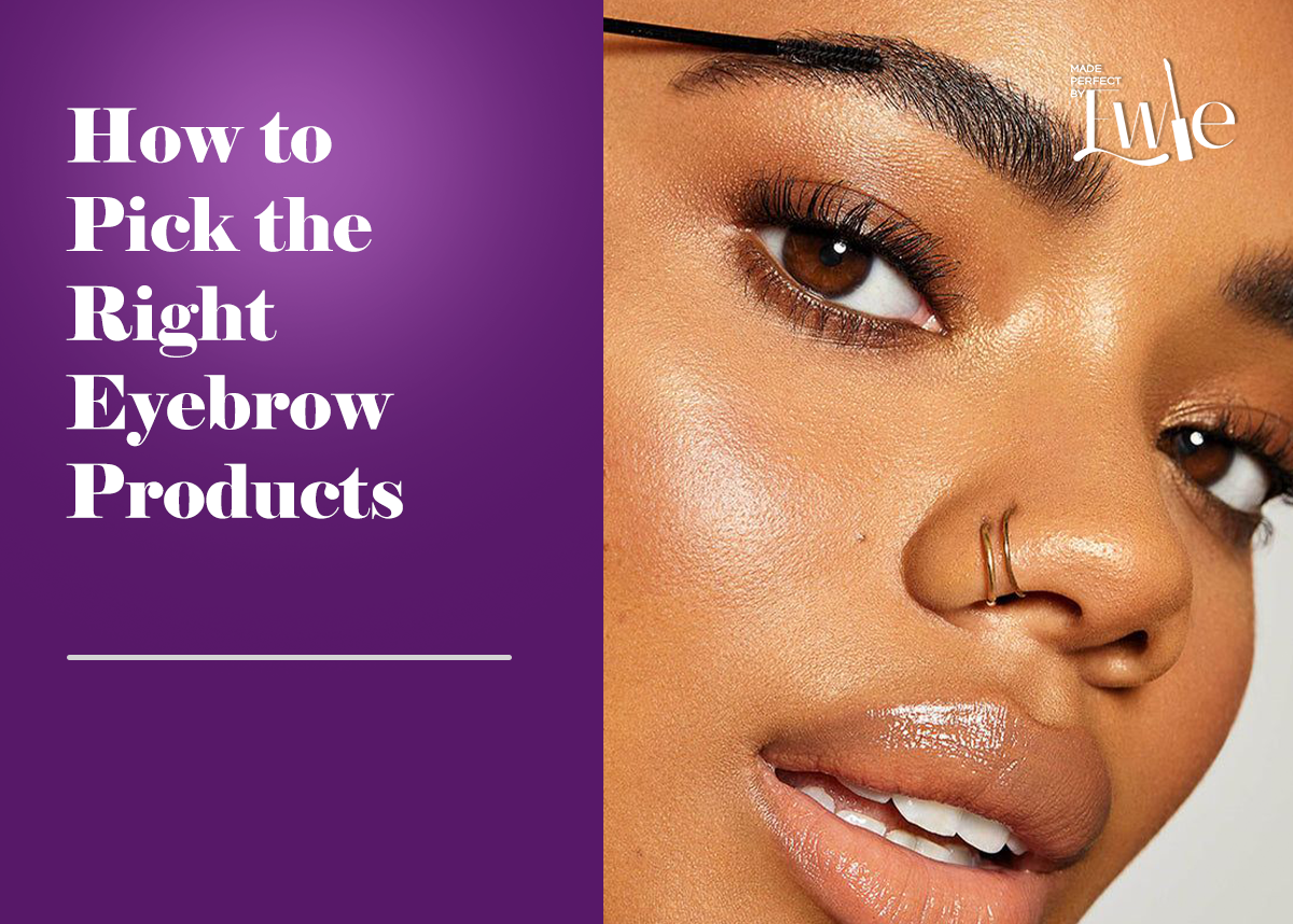 How to Pick the Right Eyebrow Products