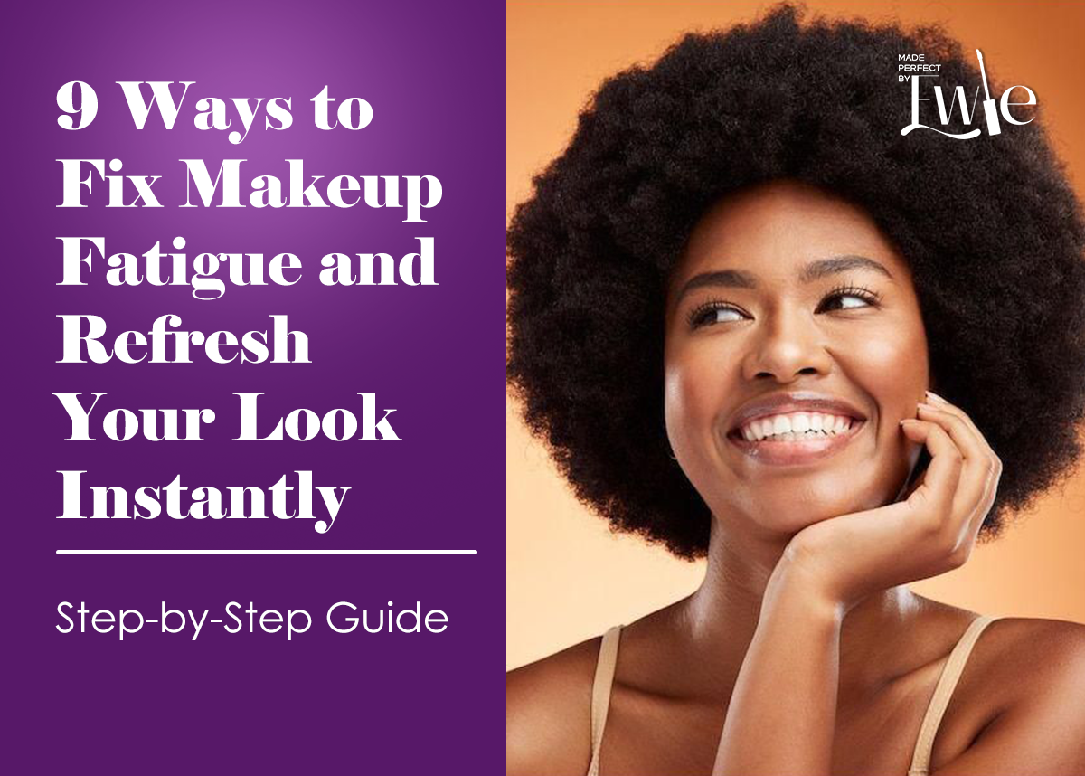 9 Ways to Fix Makeup Fatigue and Refresh Your Look Instantly