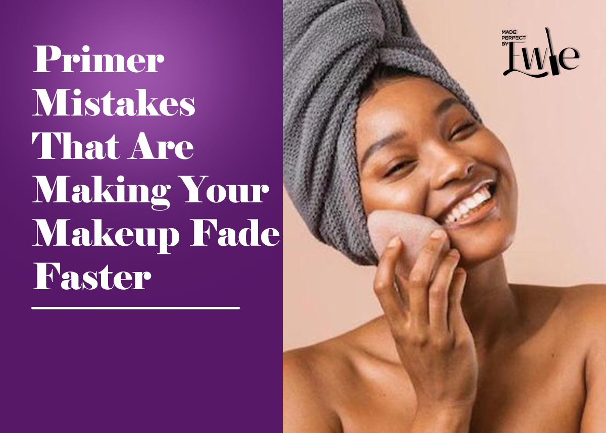 Primer Mistakes That Are Making Your Makeup Fade Faster